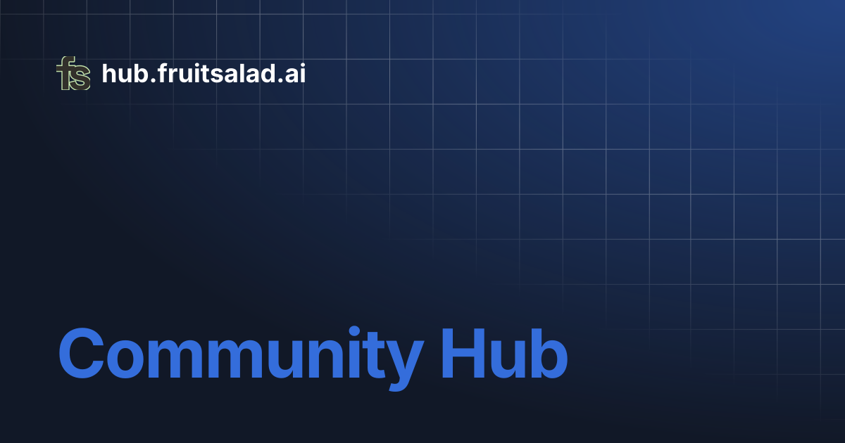 Community Hub | hub.fruitsalad.ai