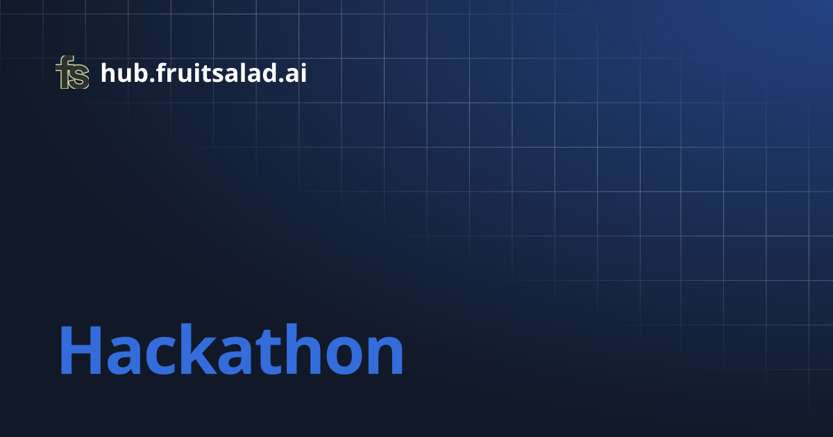 Hackathon | hub.fruitsalad.ai